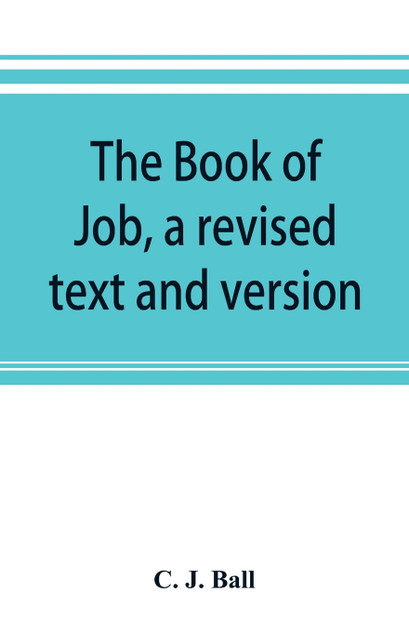 The book of Job, a revised text and version The book of Job, a revised text and version