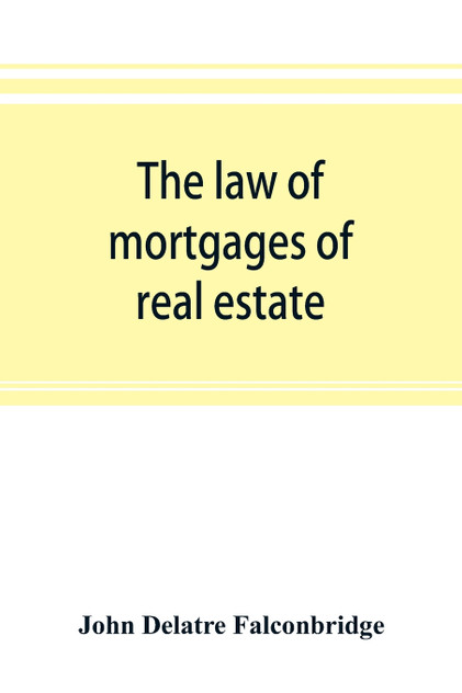 The law of mortgages of real estate The law of mortgages of real estate