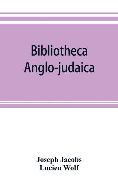 Bibliotheca anglo-judaica. A bibliographical guide to Anglo-Jewish history Bibliotheca anglo-judaica. A bibliographical guide to Anglo-Jewish history