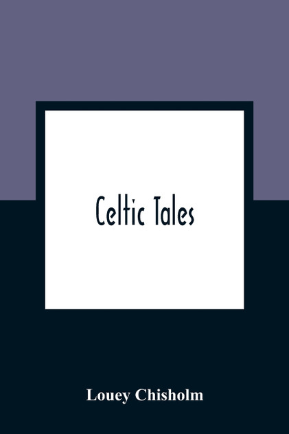 Celtic Tales; Told To The Children With Pictures Celtic Tales; Told To The Children With Pictures