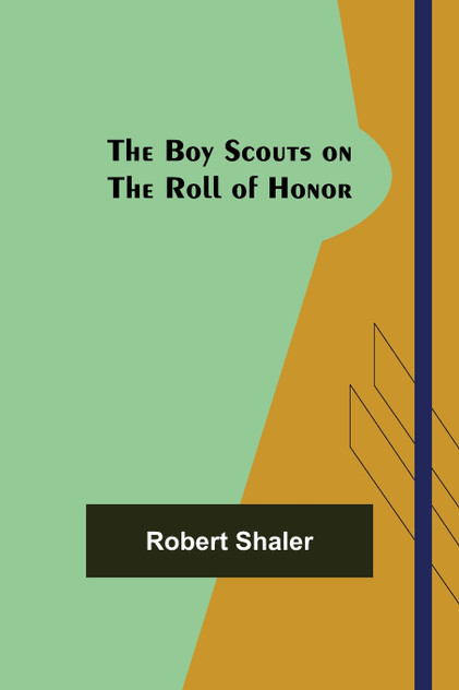 The Boy Scouts on the Roll of Honor The Boy Scouts on the Roll of Honor