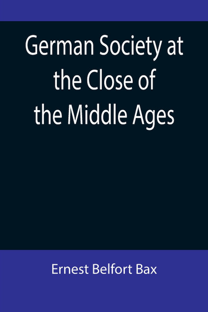 German Society at the Close of the Middle Ages German Society at the Close of the Middle Ages