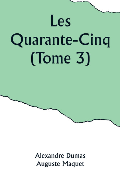 Les Quarante-Cinq (Tome 3) Les Quarante-Cinq (Tome 3)