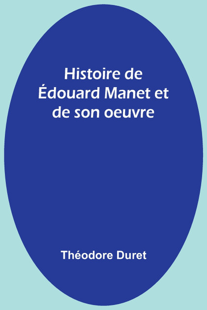 Histoire de Édouard Manet et de son oeuvre Histoire de Édouard Manet et de son oeuvre