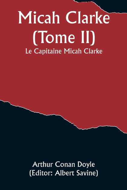 Micah Clarke (Tome II); Le Capitaine Micah Clarke Micah Clarke (Tome II); Le Capitaine Micah Clarke