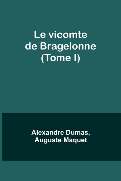 Le vicomte de Bragelonne (Tome I) Le vicomte de Bragelonne (Tome I)