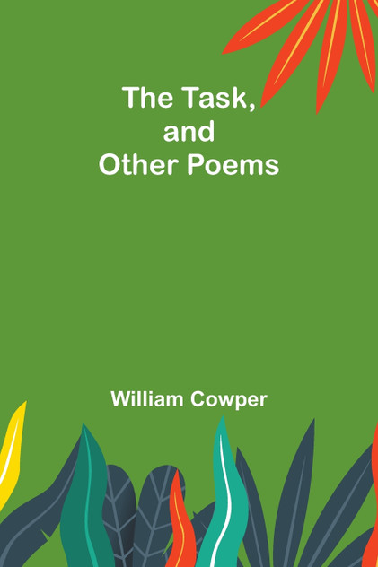 The Task, and Other Poems The Task, and Other Poems