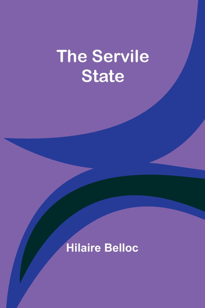 The Servile State The Servile State