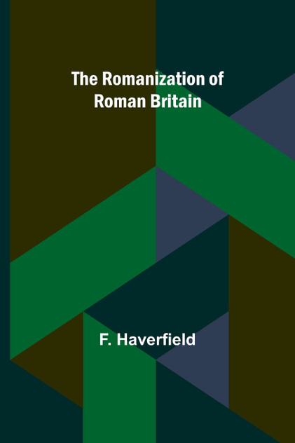 The Romanization of Roman Britain The Romanization of Roman Britain