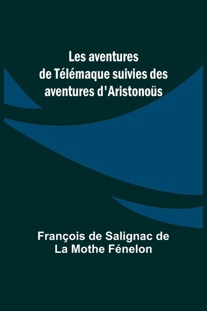 Les aventures de Télémaque suivies des aventures d'Aristonoüs Les aventures de Télémaque suivies des aventures d'Aristonoüs