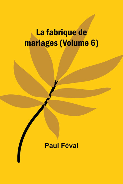 La fabrique de mariages (Volume 6) La fabrique de mariages (Volume 6)