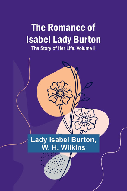 The Romance of Isabel Lady Burton The Romance of Isabel Lady Burton