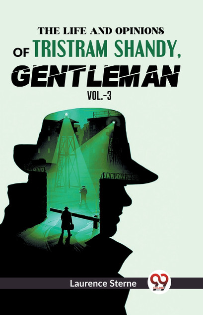 The Life And Opinions Of Tristram Shandy,Gentleman Vol. 3 The Life And Opinions Of Tristram Shandy,Gentleman Vol. 3