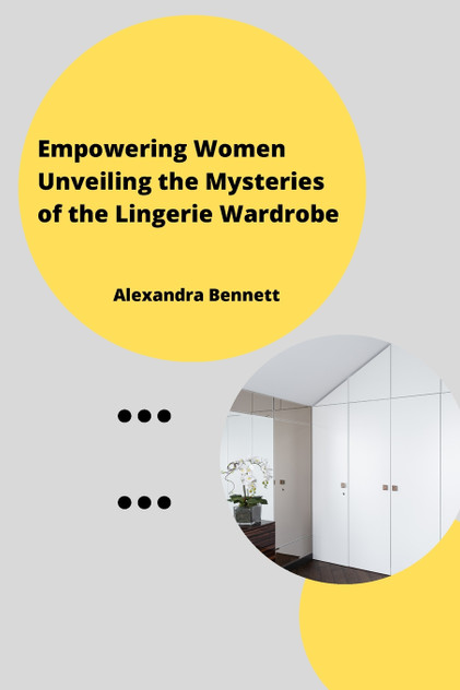Empowering Women Unveiling the Mysteriesofthe Lingerie Wardrobe Empowering Women Unveiling the Mysteriesofthe Lingerie Wardrobe