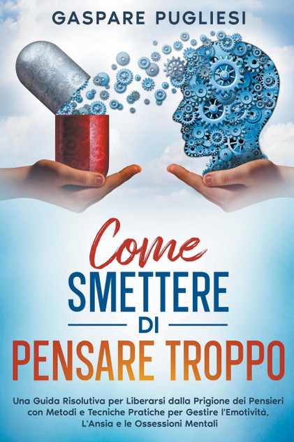 Come Smettere di Pensare Troppo Come Smettere di Pensare Troppo
