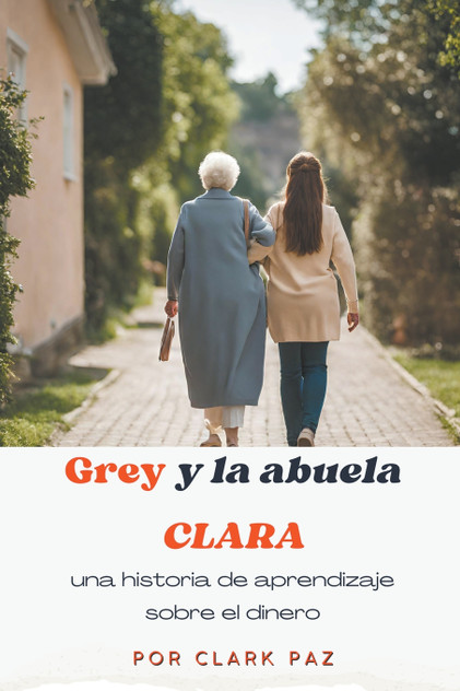 Grey y la abuela Clara, una historia de aprendizaje sobre el dinero Grey y la abuela Clara, una historia de aprendizaje sobre el dinero
