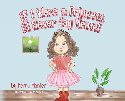 If I Were a Princess, I'd Never Say Please! If I Were a Princess, I'd Never Say Please!