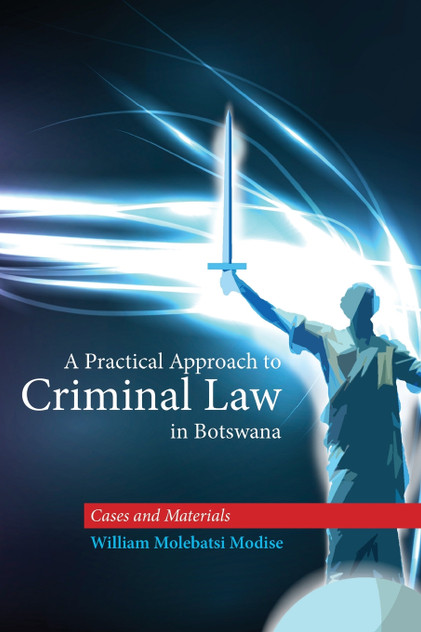 A Practical Approach to Criminal Law in Botswana A Practical Approach to Criminal Law in Botswana