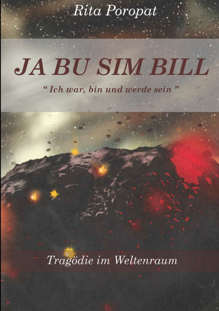 JA BU SIM BILL " Ich war, bin und werde sein " Tragödie im Weltenraum JA BU SIM BILL " Ich war, bin und werde sein " Tragödie im Weltenraum