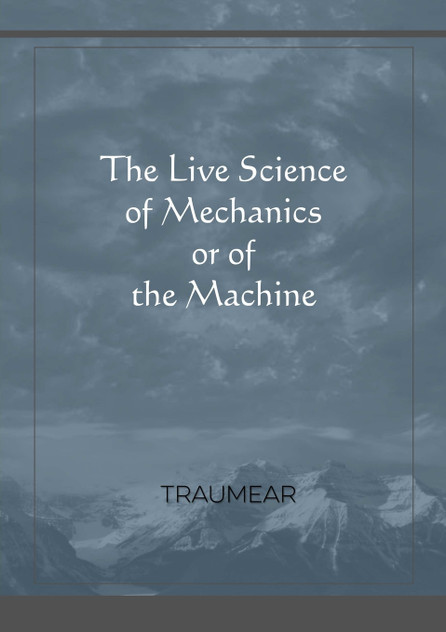 The Live Science of Mechanics, or of the Machine