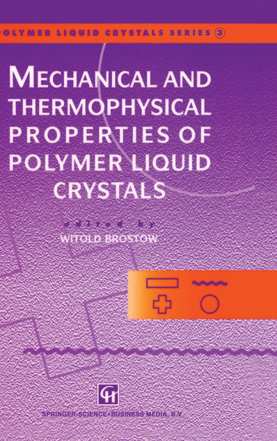 Mechanical and Thermophysical Properties of Polymer Liquid Crystals Mechanical and Thermophysical Properties of Polymer Liquid Crystals