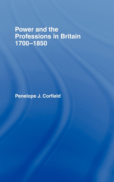 Power and the Professions in Britain 1700-1850 Power and the Professions in Britain 1700-1850