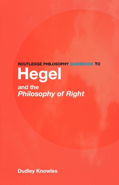 Routledge Philosophy GuideBook to Hegel and the Philosophy of Right Routledge Philosophy GuideBook to Hegel and the Philosophy of Right
