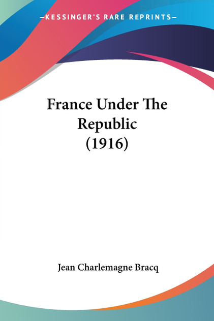 France Under The Republic (1916) France Under The Republic (1916)