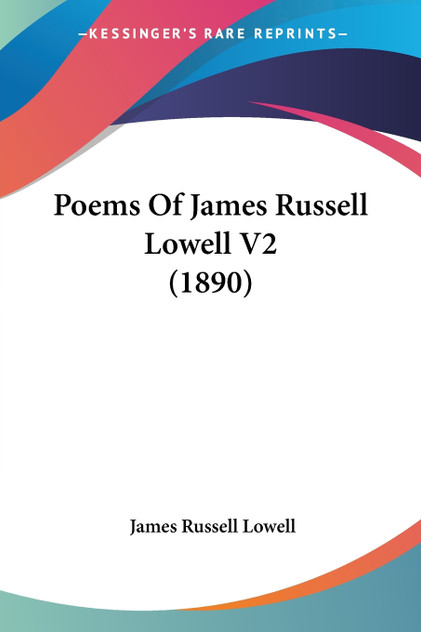 Poems Of James Russell Lowell V2 (1890) Poems Of James Russell Lowell V2 (1890)