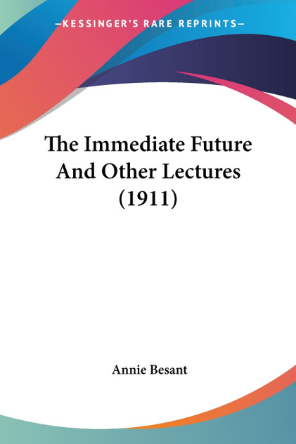 The Immediate Future And Other Lectures (1911) The Immediate Future And Other Lectures (1911)
