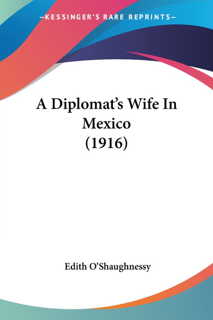 A Diplomat's Wife In Mexico (1916) A Diplomat's Wife In Mexico (1916)