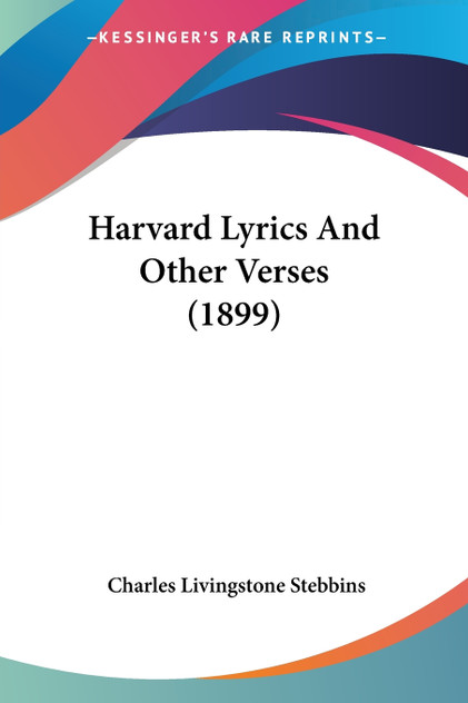 Harvard Lyrics And Other Verses (1899) Harvard Lyrics And Other Verses (1899)