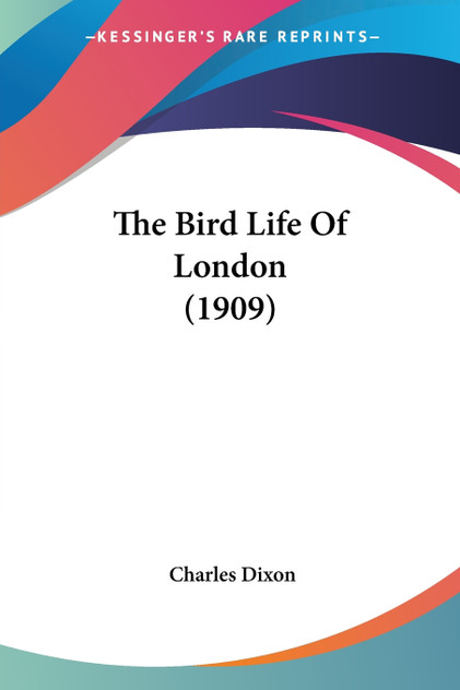 The Bird Life Of London (1909) The Bird Life Of London (1909)