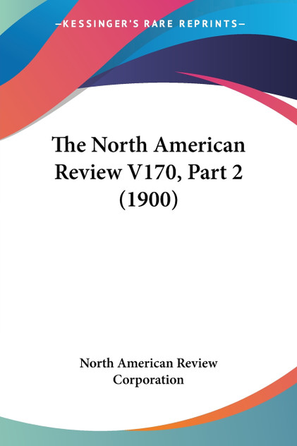 The North American Review V170, Part 2 (1900) The North American Review V170, Part 2 (1900)