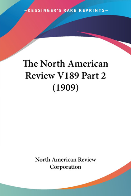 The North American Review V189 Part 2 (1909) The North American Review V189 Part 2 (1909)