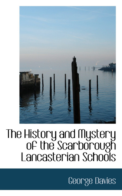 The History and Mystery of the Scarborough Lancasterian Schools The History and Mystery of the Scarborough Lancasterian Schools