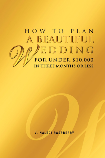 How to Plan a Beautiful Wedding for Under $10,000 in Three Months or Less How to Plan a Beautiful Wedding for Under $10,000 in Three Months or Less