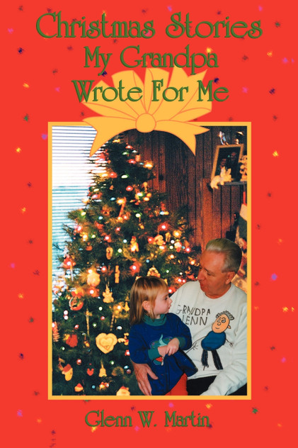Christmas Stories My Grandpa Wrote for Me Christmas Stories My Grandpa Wrote for Me