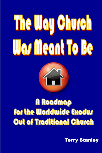 The Way Church Was Meant To Be "A Roadmap for the Worldwide Exodus Out of Traditional Church" The Way Church Was Meant To Be "A Roadmap for the Worldwide Exodus Out of Traditional Church"