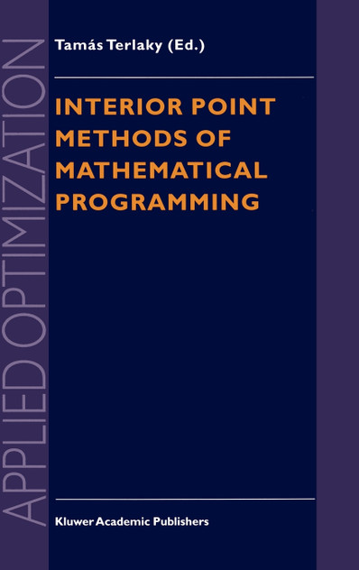 Interior Point Methods of Mathematical Programming Interior Point Methods of Mathematical Programming