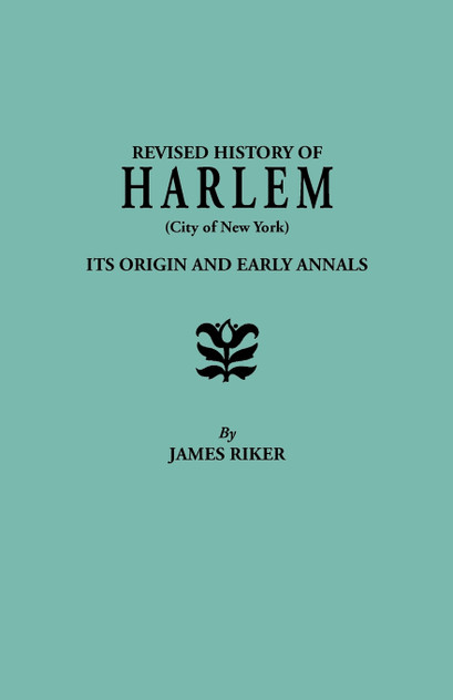 Revised History of Harlem (City of New York). Its Origin and Early Annals Revised History of Harlem (City of New York). Its Origin and Early Annals