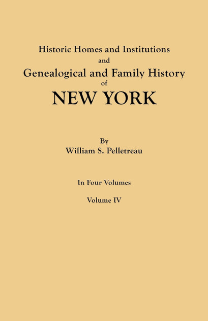 Historic Homes and Institutions and Genealogical and Family History of New York. in Four Volumes. Volume IV
