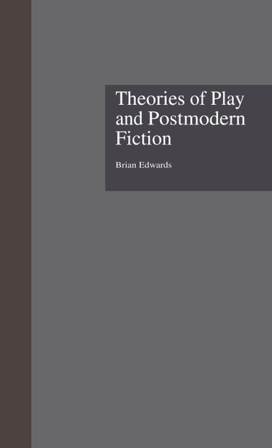 Theories of Play and Postmodern Fiction Theories of Play and Postmodern Fiction