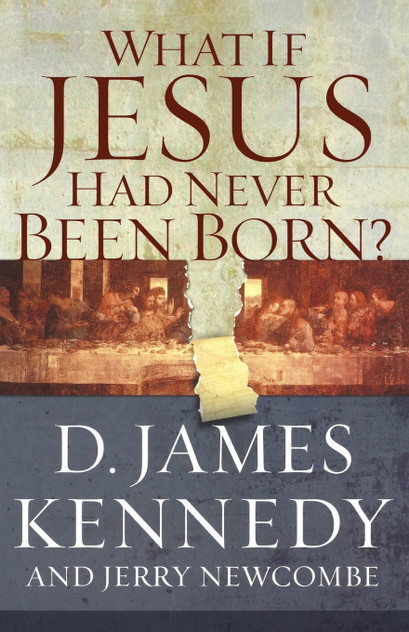What If Jesus Had Never Been Born? What If Jesus Had Never Been Born?