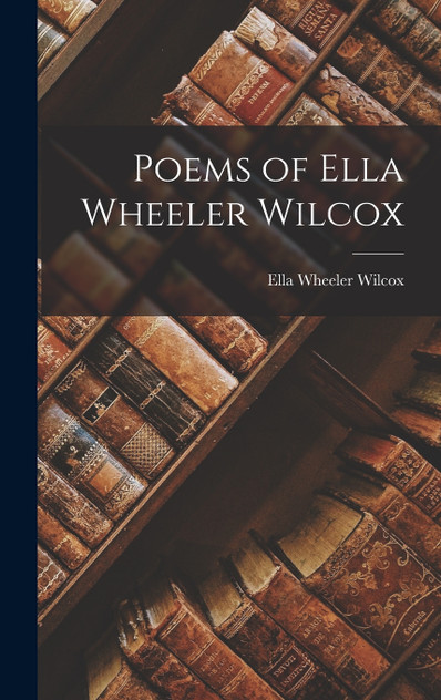 Poems of Ella Wheeler Wilcox Poems of Ella Wheeler Wilcox