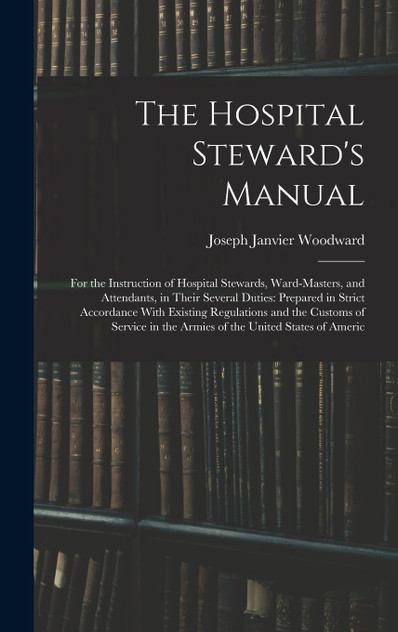 The Hospital Steward's Manual The Hospital Steward's Manual