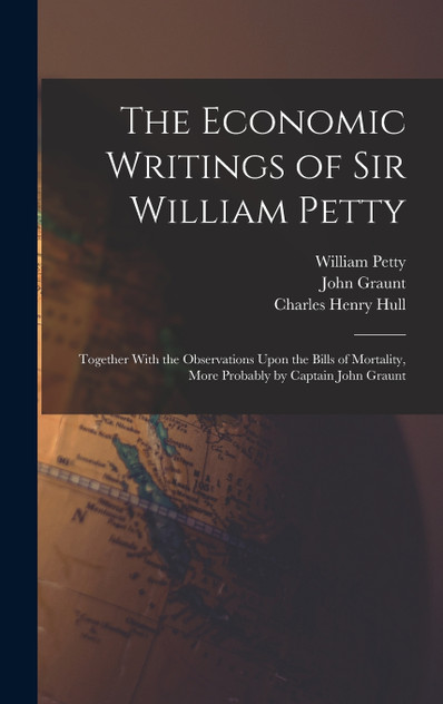 The Economic Writings of Sir William Petty The Economic Writings of Sir William Petty