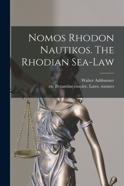 Nomos Rhodon Nautikos. The Rhodian Sea-law Nomos Rhodon Nautikos. The Rhodian Sea-law