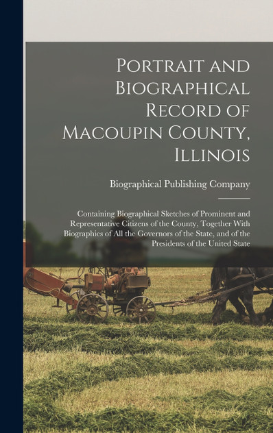 Portrait and Biographical Record of Macoupin County, Illinois Portrait and Biographical Record of Macoupin County, Illinois
