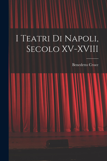 I Teatri di Napoli, Secolo XV-XVIII I Teatri di Napoli, Secolo XV-XVIII